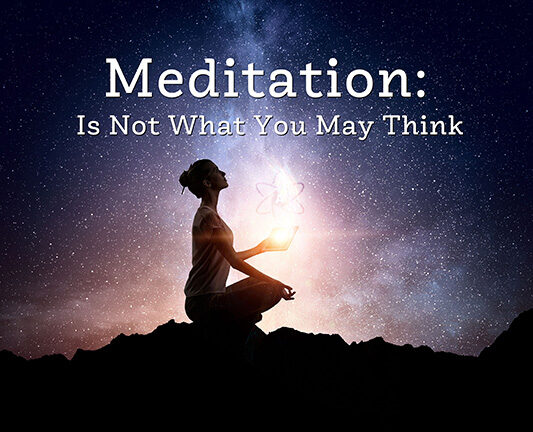 Meditation: It Is Not What You May Think