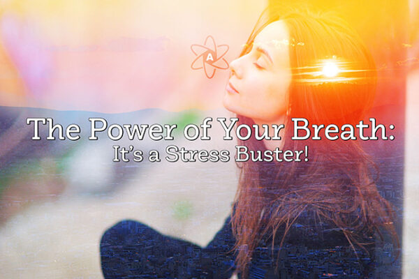 The Power of Your Breath: It’s a Stress Buster!